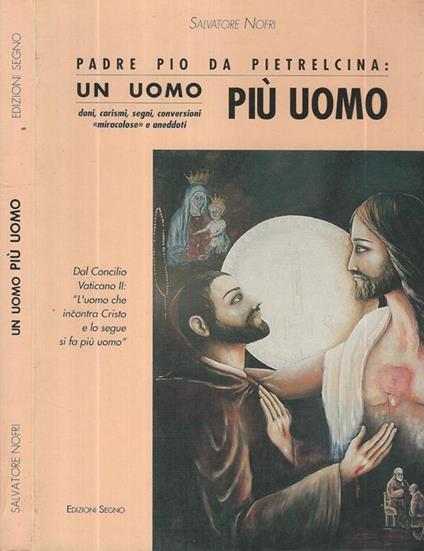 Padre Pio da Pietrelcina. Un uomo più uomo - Salvatore Nofri - copertina