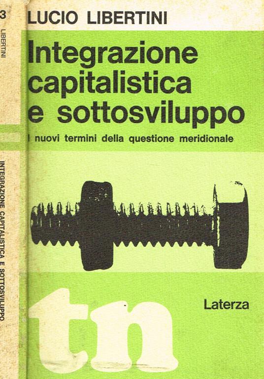 Integrazione capitalistica e sottosviluppo. I nuovi termini della questione meridionale - Lucio Libertini - copertina