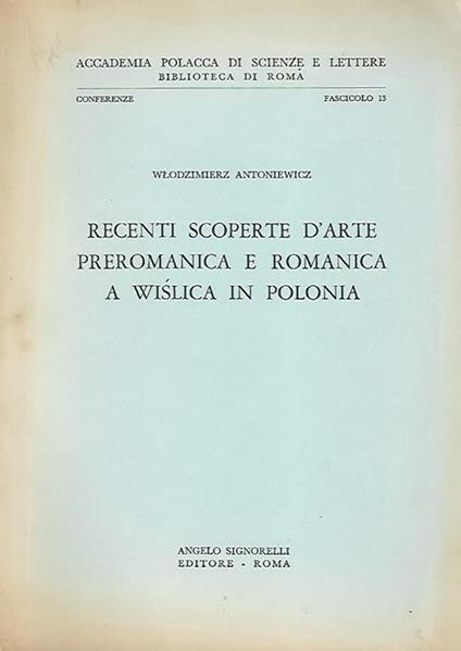 Recenti scoperte d'arte preromanica e romanica a Wislica in Polonia - Wlodzimierz Antoniewicz - copertina