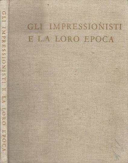 Gli impressionisti e la loro epoca - Jean Cassou - copertina
