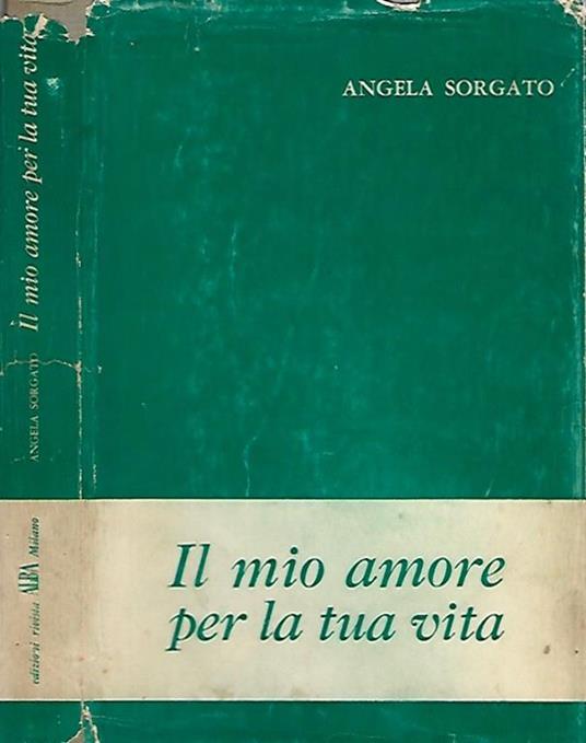 Il mio amore per la tua vita - Angela Sorgato - copertina