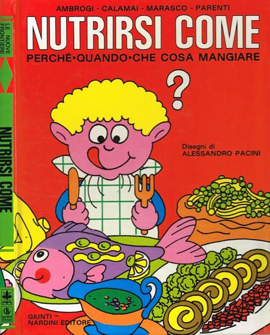 Nutrirsi come. Perché. Quando. Che cosa mangiare - copertina