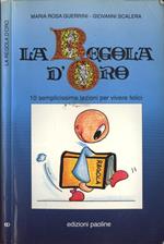 La regola d' oro. 10 semplicissime lezioni per vivere felici