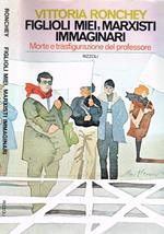 Figlioli miei, marxisti immaginari. Morte e trasfigurazione del professore