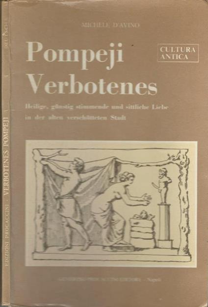 Pompeji Verbotenes. Heilige, gunstig stimmende und sittliche Libe in der alten verschutteten Stadt - Michele D'Avino - copertina