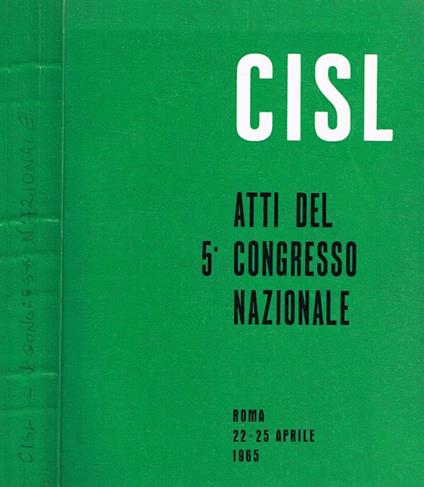 Cisl. Atti del 5°Congresso Nazionale. Roma 22-25 aprile 1965 - copertina