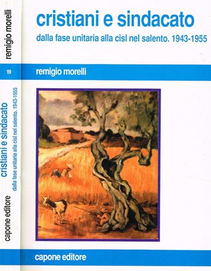 Cristiani e sindacato. Dalla fase unitaria alla Cisl nel Salento 1943-1955 - Remigio Morelli - copertina