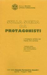 Sulla scena da protagonisti. L'impegno aclista nel Paese che cambia. Atti della Scuola Formativa Quadri. Aprile-maggio 1988