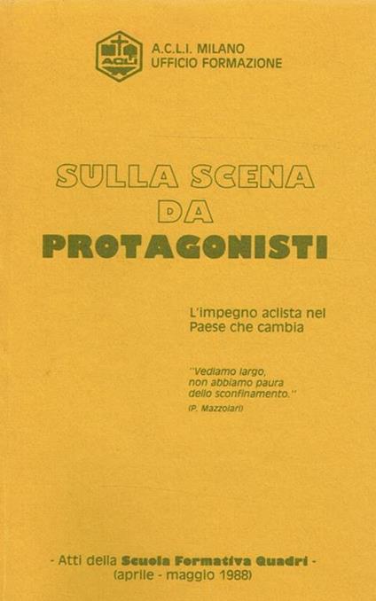 Sulla scena da protagonisti. L'impegno aclista nel Paese che cambia. Atti della Scuola Formativa Quadri. Aprile-maggio 1988 - copertina