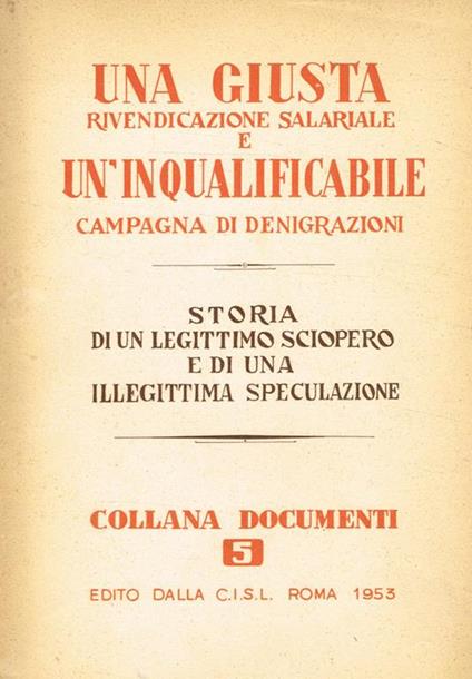 Una giusta rivendicazione salariale e un'inqualificabile campagna di denigrazioni. Documentazione di una legittima azione sindacale e di un'illegittima speculazione - copertina