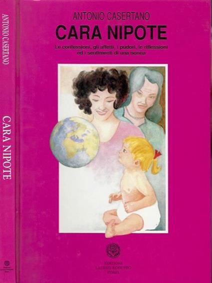 Cara nipote. Le confessioni, gli affetti, i pudori, le riflessioni ed i sentimenti di una donna - Antonio Casertano - copertina