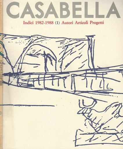 Casabella - Indici 1982 - 1988 Autori Articoli Progetti - copertina