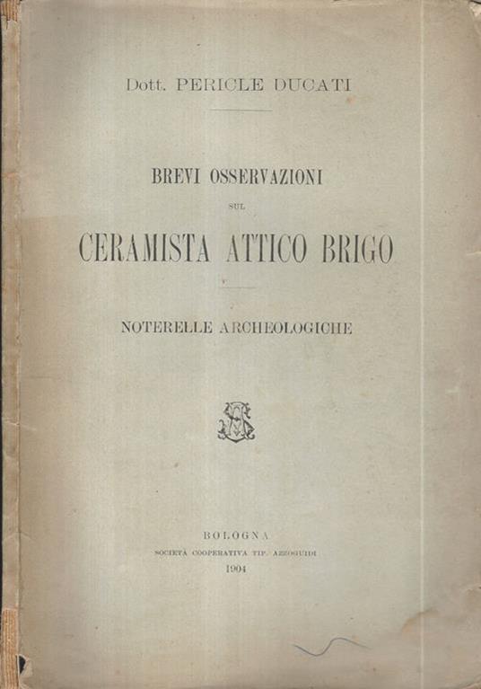 Brevi Osservazioni sul ceramista Attico Brigo. Noterelle Archeologiche - Pericle Ducati - copertina