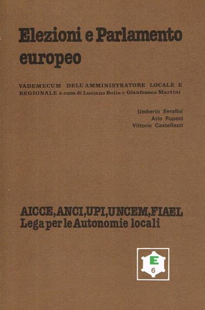 Elezioni e Parlamento Europeo. Vademecum dell'Amministratore locale e regionale a cura di Luciano Bolis e Gianfranco Martini - Umberto Serafini - copertina