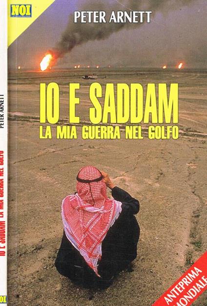 Io e Saddam. La mia guerra nel Golfo - Peter Arnett - copertina