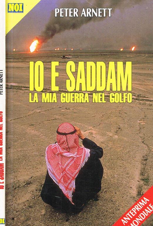 Io e Saddam. La mia guerra nel Golfo - Peter Arnett - copertina