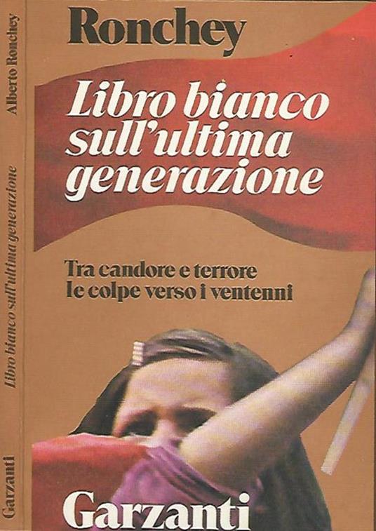 Libro bianco sull'ultima generazione. Tra candore e terrore le colpe verso i ventenni - Alberto Ronchey - copertina