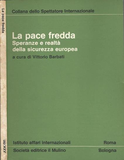 La pace fredda. Speranze e realtà della sicurezza europea - Vittorio Barbati - copertina