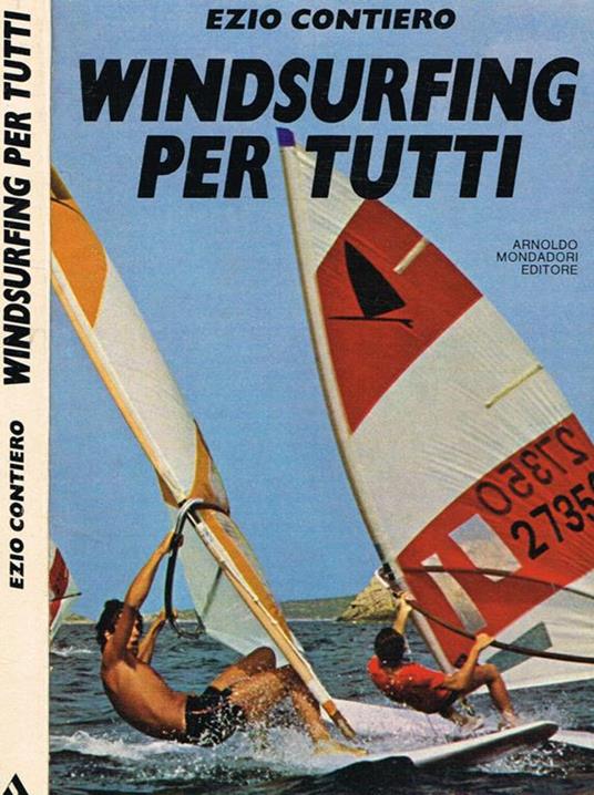 Windsurfing per tutti. Tutto sul windsurfing - Ezio Contiero - copertina