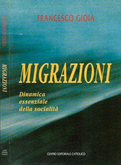 Migrazioni. Dinamica essenziale della socialità - Francesco Gioia - copertina