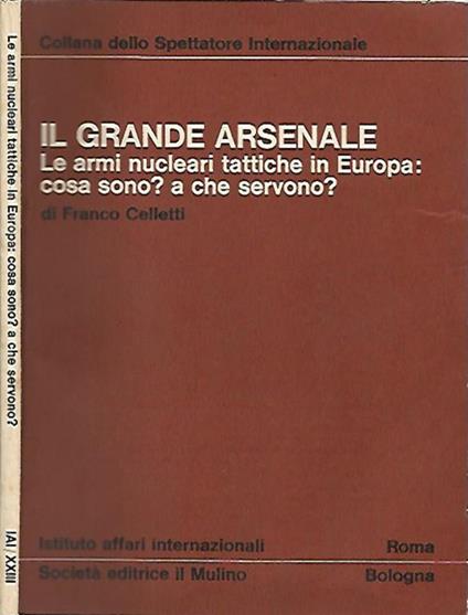 Il grande arsenale. Le armi nucleari tattiche in Europa: cosa sono? A che servono? - Franco Celletti - copertina