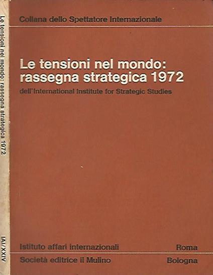 Le tensioni nel mondo: rassegna strategica 1972. dell'International Institute for Strategic Studies - copertina