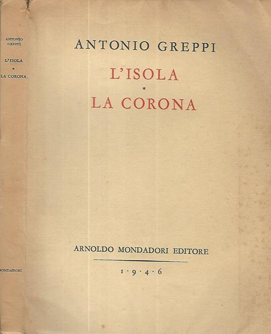 L' isola- La corona. I drammi della personalità nella dittatura e nella monarchia - Antonio Greppi - copertina