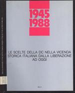 1945. 1988. Le Scelte Della Dc Nella Vicenda Storica Italiana Dalla Liberazione Ad Oggi