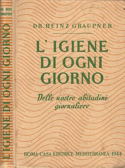 L' igiene di ogni giorno. Noi e le nostre abitudini - Heinz Graupner - copertina