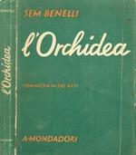 L' orchidea. Commedia in tre atti