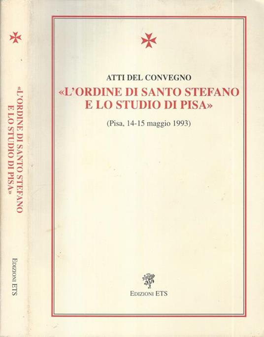 Atti del Convegno "L'ordine di Santo Stefano e lo studio di Pisa". Pisa 14-15 maggio 1993 - copertina