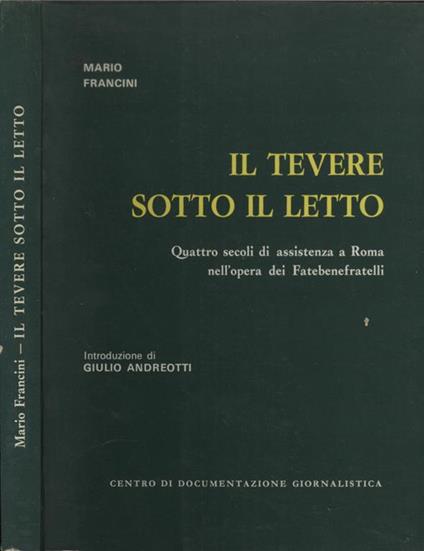 Il tevere sotto il letto. Quattro secoli di assistenza a Roma nell'opera di Fatebenefratelli - Mario Francini - copertina