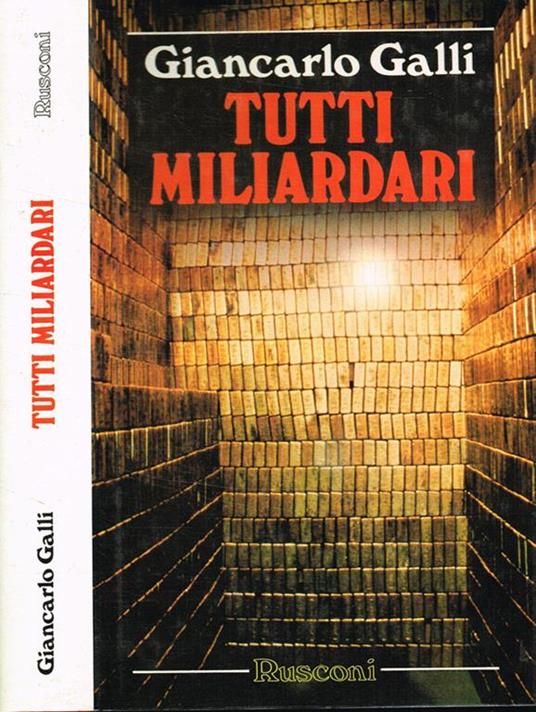 Tutti miliardari. Il romanzo della più affascinante avventura umana: la corsa verso la ricchezza - Giancarlo Galli - copertina