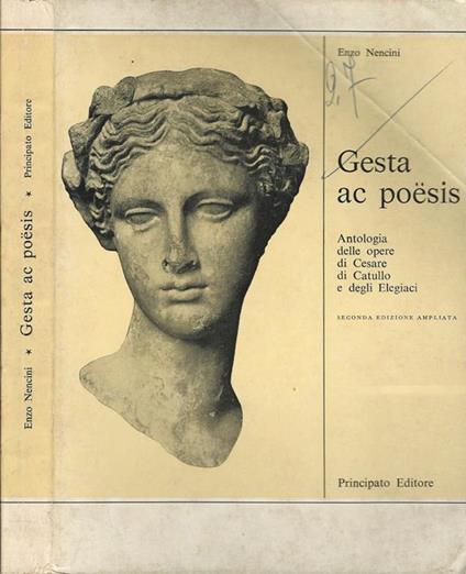 Gesta ac poesis. Antologia delle opere di Cesare di Catullo e degli Elegiaci - Enzo Nencini - copertina