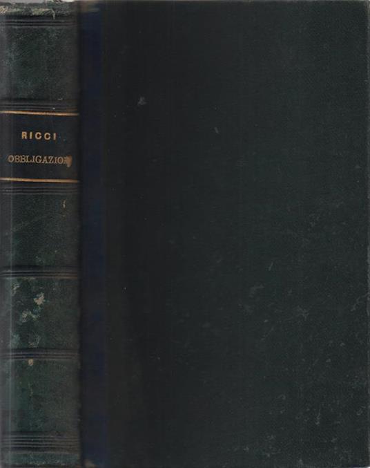 Indole e fonti delle obbligazioni e dei contratti. per l'avvocato Francesco Ricci - Obbligazioni condizionali-Obbligazioni a tempo determinato-Obbligazioni alternative-Obbligazioni solidali-Divisibilità ed Indivisibilità delle obbligazioni-Obbligazio - Francesco Ricci - copertina