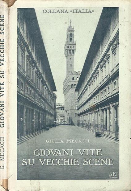 Giovani vite su vecchie scene. Pagine di vita fiorentina - Giulia Mecacci - copertina