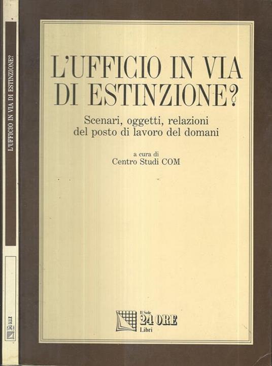 L' ufficio in via di estinzione?. Scenari, oggetti, relazioni del posto di lavoro di domani - copertina