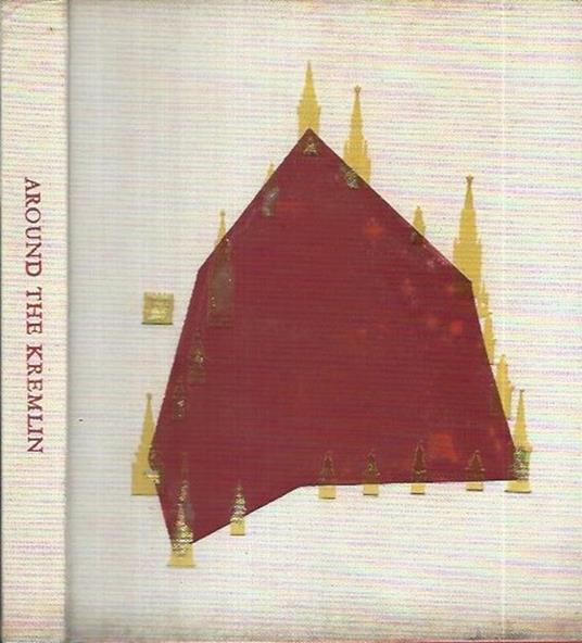 Around the Kremlin. The Moscow Kremlin, Its Monument and Works of Art - copertina