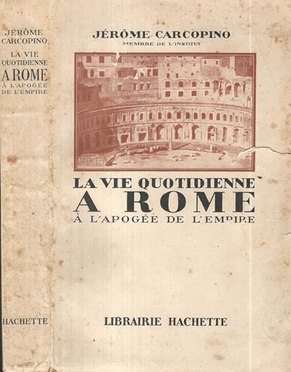 Le vie quotidienne à Rome à l'apogée de l'Empire - Jérôme Carcopino - copertina
