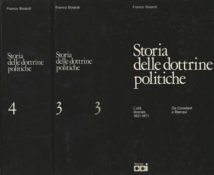 Storia delle dottrine politiche Vol 3, 4. L'età liberale 1821-1871 da Constant a Blanqui/ L'età contemporanea 1872-1945 da Bismarck a Stalin - Franco Boiardi - copertina