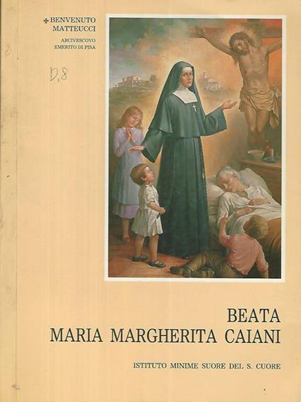 Beata Maria Margherita Caiani - Benvenuto Matteucci - copertina