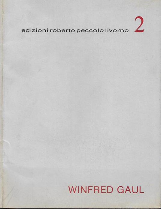 Winfred Gaul. Rolf Lauter: intervista con Winfred Gaul a Dusseldorf-Kaiserwerth 19.7.1986 – Winfred Gaul o l'inizio della pittura analitica opere degli anni 1953-1961 - copertina