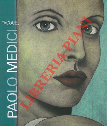 40 opere di Paolo Medici tratte da "Acque", introdotte da poesie ed estratti antichi - Gian Luigi Zucchini - copertina