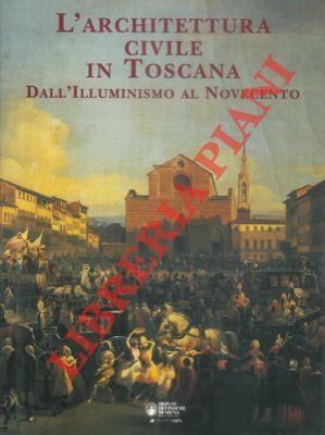 L' architettura civile in Toscana. Dall' illuminismo al Novecento - Amerigo Restucci - copertina