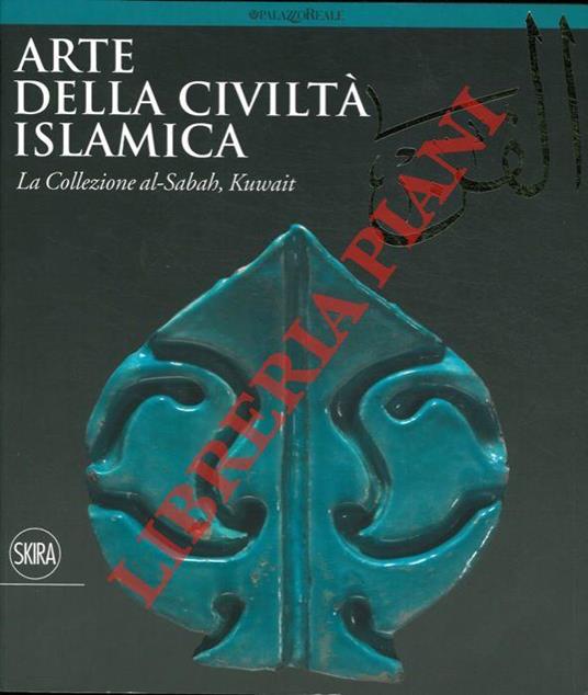 Arte della civiltà islamica. La Collezione al-Sabah, Kuwait - Giovanni Curatola - copertina
