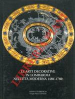 Le arti decorative in Lombardia nell' età moderna 1480 - 1780