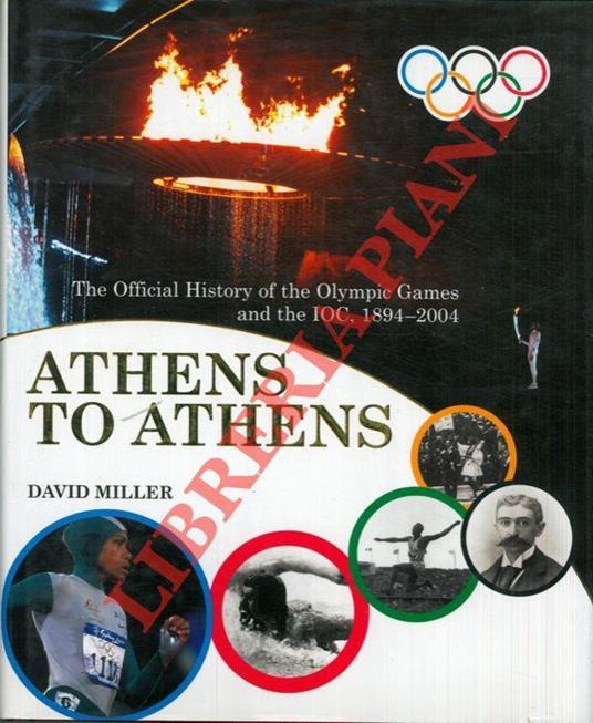 Athens to Athens. The official history of the Olympic Games and the IOC, 1894-2004 - David Miller - copertina