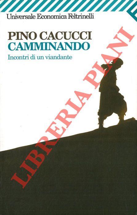 Camminando. Incontri di un viandante - Pino Cacucci - copertina