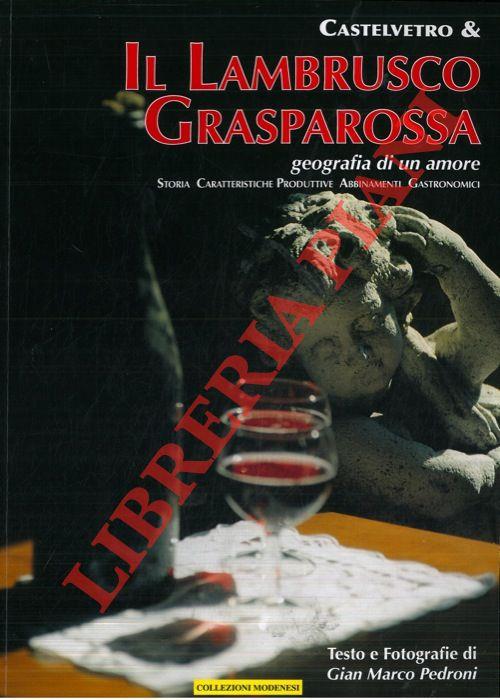 Castelvetro & il Lambrusco Grasparossa. Geografia di un amore. Storia, caratteristiche produttive, abbinamenti gastronomici