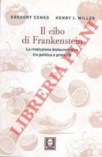 Il cibo di Frankenstein. La rivoluzione biotecnologica tra politica e protesta